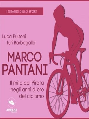 cover image of Marco Pantani. Il mito del pirata negli anni d'oro del ciclismo